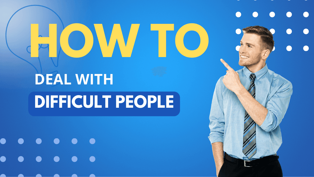 How to deal with difficult people